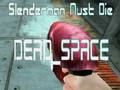 Игра Slenderman трябва да умре DEAD SPACE  онлайн