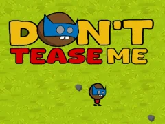 Dont Tease Me — безплатна онлайн игра