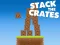 Stack The Crates — безплатна онлайн игра