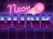 Neon dunk — безплатна онлайн игра