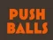 Push balls — безплатна онлайн игра