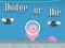 Dodge Or Die — безплатна онлайн игра