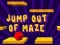 Jump Out Of Maze — безплатна онлайн игра
