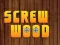 Wood Screw — безплатна онлайн игра