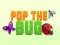 Pop the Bug — безплатна онлайн игра