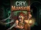 Cry Mansion — безплатна онлайн игра