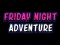Friday adventure night — безплатна онлайн игра