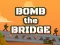 Bomb The Bridge — безплатна онлайн игра