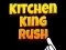 Kitchen King Rush — безплатна онлайн игра