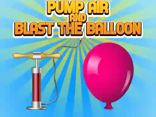 Pump Air And Blast The Balloon — безплатна онлайн игра