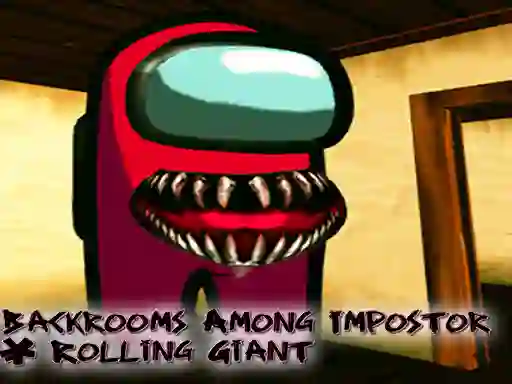 Backrooms Among Impostor & Rolling Giant — безплатна онлайн игра