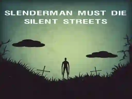 Slenderman Must Die: Silent Streets — безплатна онлайн игра