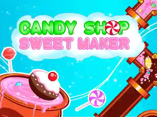 Candy Shop: Sweets Maker — безплатна онлайн игра