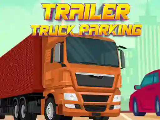 Trailer Truck Parking — безплатна онлайн игра