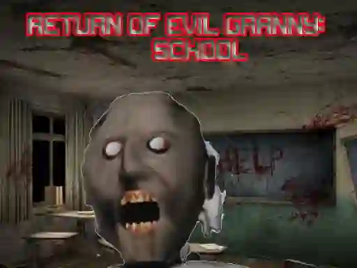 Return Of Evil Granny: The School — безплатна онлайн игра