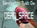 Игра Slenderman трябва да умре DEAD SPACE  онлайн